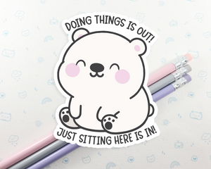 Bear Doing Things Is Out Sticker