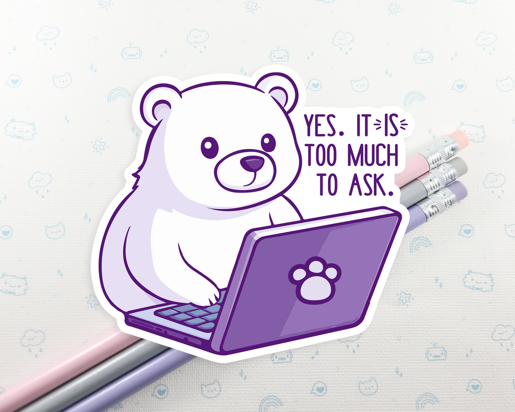 Bear Too Much To Ask Sticker