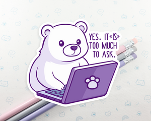 Bear Too Much To Ask Sticker