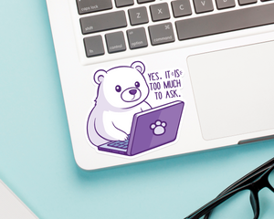 Bear Too Much To Ask Sticker