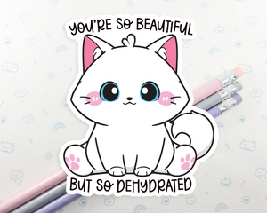 Cat Beautiful But Dehydrated Sticker