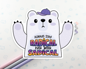 Stay Radical Even When Sadical Sticker