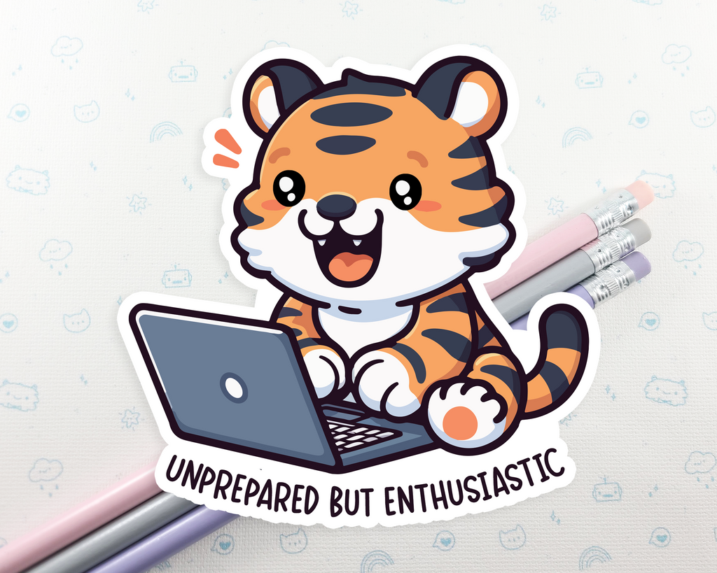 Tiger Unprepared but Enthusiastic Sticker