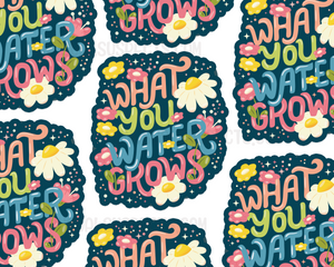 What You Water Grows Sticker