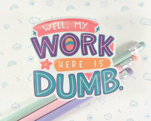 Work is Dumb Sticker