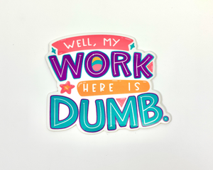 Work is Dumb Sticker